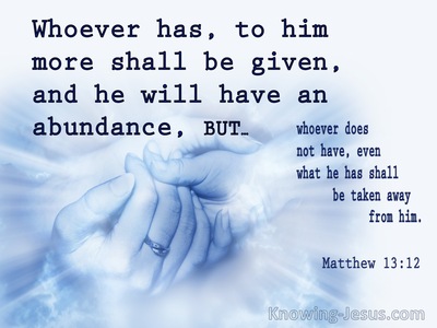 Matthew 13:12  To Him Who Has More Shall Be Given (blue)